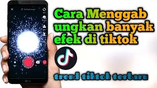 cara pakai banyak efek di tiktok