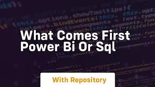 What comes first power bi or sql