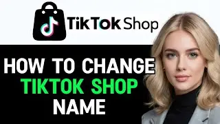 How to Change TikTok Shop Name 2024! (Full Guide)