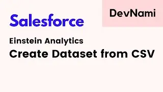 Salesforce Einstein Analytics Studio - How to Create Dataset from CSV