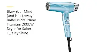 Blow Your Mind (and Hair) Away: BaBylissPRO Nano Titanium 2000W Dryer for Salon-Quality Shine!