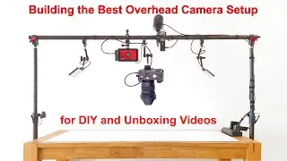 Building the Best Overhead Camera Setup for DIY and Unboxing Videos