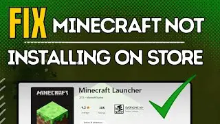 FIX Minecraft Launcher Not Downloading & Installing On Microsoft Store