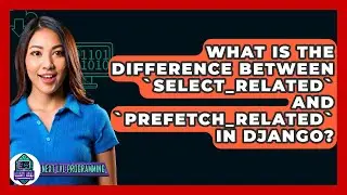 What Is the Difference Between `select_related` and `prefetch_related` in Django?
