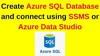 16. SQL Server DBA: How to Create Azure SQL Database and connect Using SSMS or Azure Data Studio