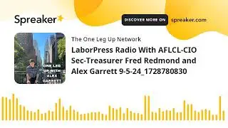 LaborPress Radio With AFLCL-CIO Sec-Treasurer Fred Redmond and Alex Garrett 9-5-24_1728780830