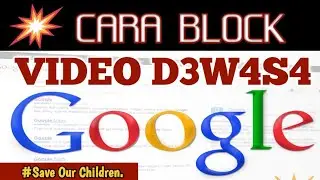 Cara Membatasi Konten Video D3w4s4 Di Google Android | Block Video D3w4s4 Penelusuran Google