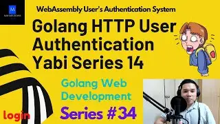 Golang HTTP User Authentication Yabi Series 14 | Golang Web Development | WebAssembly Auth System