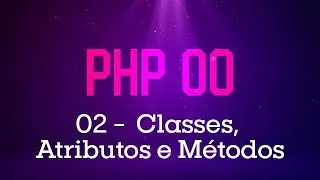 PHP Orientado a Objetos - #02 Classes, Atributos e Métodos
