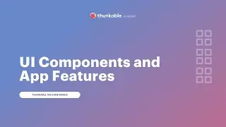 Thunkable UI Components and App Features (1 of 3)