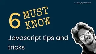 6 MUST Know JavaScript tips and tricks