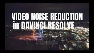 Video Noise Reduction in Davinci Resolve