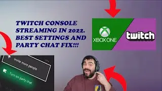 XBOX CONSOLE STREAMING BEST SETTING + PARTY CHAT FIX (2022) Twitch