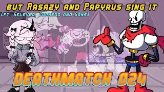 Deathmatch 024, but Rasazy and Papyrus sing it | ft. Selever, Cuphead and Sans