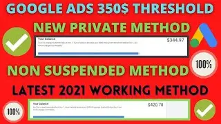 Google Ads 350$ Threshold Method 2021 | Latest Private Method | Non Suspended Working Tutorial 2021