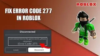 How to Fix Roblox Error Code 277 Connection Lost to the Game Sever