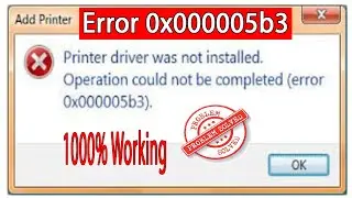 Fix Printer Driver Error 0x000005b3 in Windows 10/11| Operation Could Not be Completed |