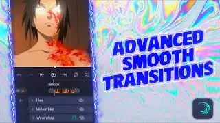 Advanced Smooth Transitions - Alight Motion [Tutorial]