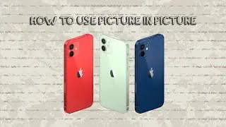 How To Use Picture In Picture On Iphone