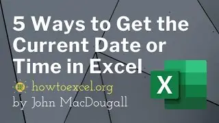 5 Ways To Get The Current Date Or Time In Excel