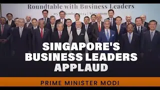 Singapore's business leaders praise PM Modi for his game-changing pro-business policies and reforms.