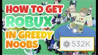 HOW TO GET FREE ROBUX IN GREEDY NOOBS ROBLOX