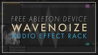 NEW Ableton Audio Effect Rack - Wavenoize - FREE DOWNLOAD!