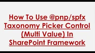 How To Use @PnP/SPFx Taxonomy Control Multi Value In SPFx | Part-15 SharePoint Framework Tutorial
