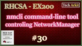 nmcli Linux command line tool | Network Manager | RHCSA Certification #30 | Tech Arkit | EX200