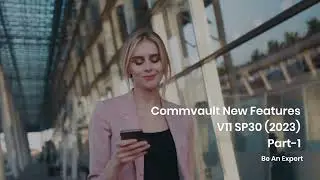 Commvault V11 SP30 Features| Part-1 | Latest Video