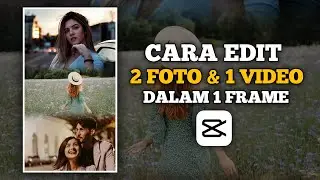 CARA EDIT FOTO DAN VIDEO JADI SATU FRAME CAPCUT TUTORIAL