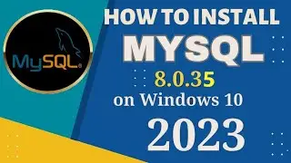 How to install MySQL 8.0.35 on Windows 10 - Quick Guide