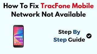 How To Fix TracFone Mobile Network Not Available