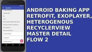 ANDROID BAKING APP, RETROFIT, EXOPLAYER, HETEROGENOUS RECYCLERVIEW, MASTER DETAIL FLOW 2