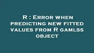 R : Error when predicting new fitted values from R gamlss object