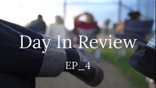 Day In Review Ep 4