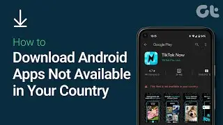 How to Download Android Apps Not Available in Your Country