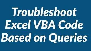 Troubleshoot Excel VBA Code Based on Queries