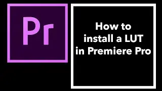 How to install a LUT in Premiere Pro