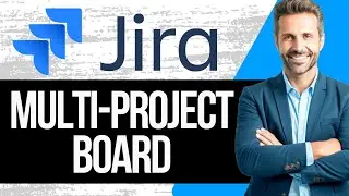 How to Create a Multi-Project Jira Board | Full Tutorial 2024