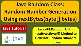 Java Random Class: Random Number Generation Using nextBytes(byte[] bytes)