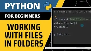 Python For Beginners - Working With Files In Folders Explained