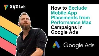 How to Exclude Mobile App Placements from Performance Max Campaigns (Google Ads)