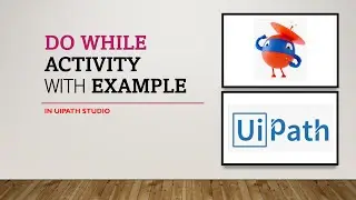 Do While Activity in UiPath with Example | Control flow statements in RPA UiPath | UiPath Tutorial