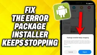 How To Fix The Error  Package Installer Keeps Stopping  2024