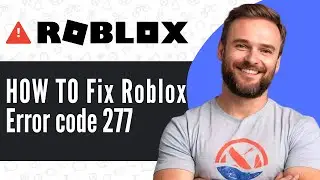 How To Fix Roblox Error Code 277 on PC - Full Guide (2024)
