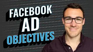 The 13 Facebook Ad Campaign Objectives Explained