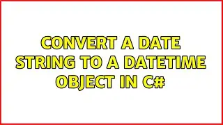 Convert a date string to a DateTime object in C# (3 Solutions!!)