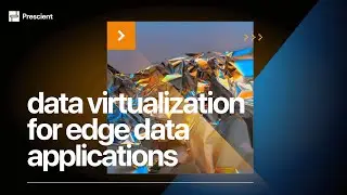 Prescient: How to Build Edge Data Applications Faster - Low-code Data Virtualization Layer