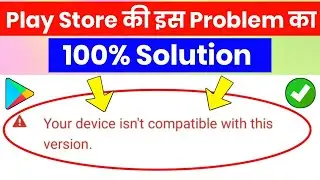 How to fix your device isn't compatible with this version android | fix device is not compatible